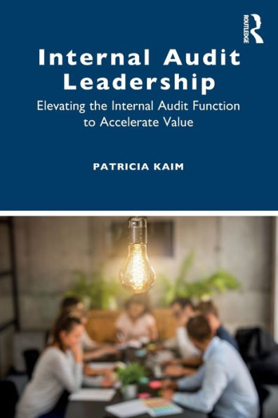 Internal Audit Leadership: Elevating the Function to Accelerate Value