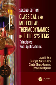 Title: Classical and Molecular Thermodynamics of Fluid Systems: Principles and Applications, Author: Juan H. Vera