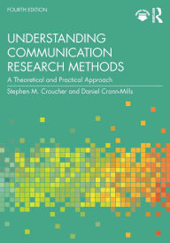 Title: Understanding Communication Research Methods: A Theoretical and Practical Approach, Author: Stephen M. Croucher