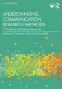 Understanding Communication Research Methods: A Theoretical and Practical Approach