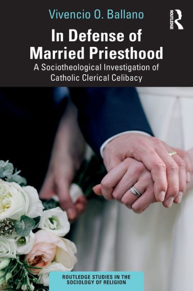 Defense of Married Priesthood: A Sociotheological Investigation Catholic Clerical Celibacy