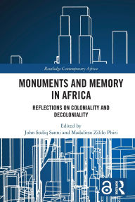 Title: Monuments and Memory in Africa: Reflections on Coloniality and Decoloniality, Author: John Sodiq Sanni