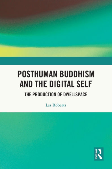 Posthuman Buddhism and The Digital Self: Production of Dwellspace