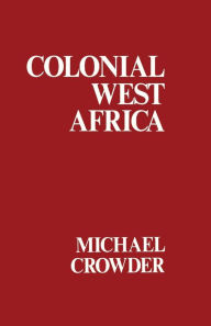 Title: Colonial West Africa: Collected Essays, Author: Michael Crowder