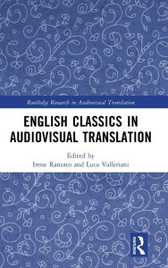 Title: English Classics in Audiovisual Translation, Author: Irene Ranzato