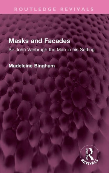 Masks and Facades: Sir John Vanbrugh the Man his Setting