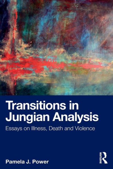 Transitions Jungian Analysis: Essays on Illness, Death and Violence