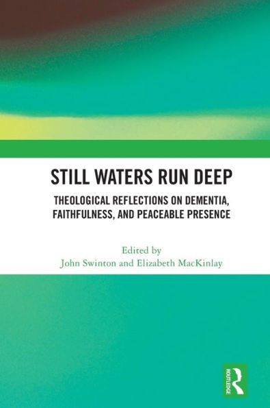 Still Waters Run Deep: Theological Reflections on Dementia, Faithfulness, and Peaceable Presence