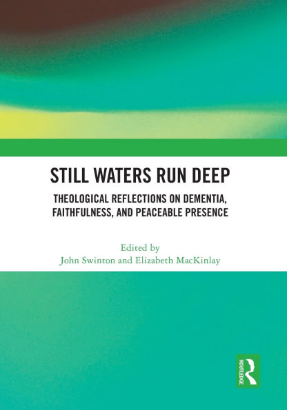 Still Waters Run Deep: Theological Reflections on Dementia, Faithfulness, and Peaceable Presence