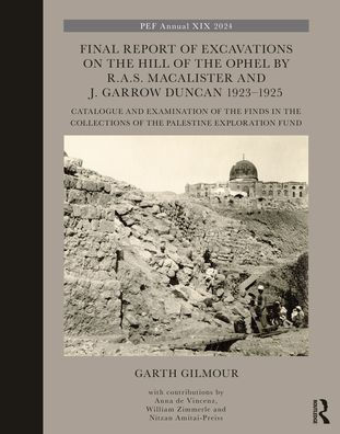 Final Report of Excavations on the Hill Ophel by R.A.S. Macalister and J. Garrow Duncan 1923-1925: Catalogue Examination Finds Collections Palestine Exploration Fund