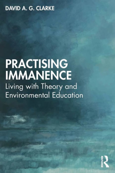 Practising Immanence: Living with Theory and Environmental Education