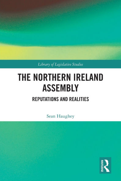 The Northern Ireland Assembly: Reputations and Realities