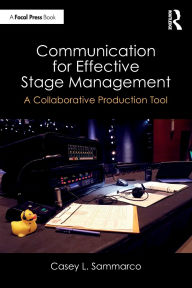 Ebook free french downloads Communication for Effective Stage Management: A Collaborative Production Tool by Casey L. Sammarco CHM RTF