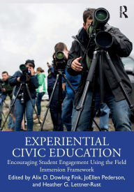 Title: Experiential Civic Education: Encouraging Student Engagement Using the Field Immersion Framework, Author: Alix D. Dowling Fink