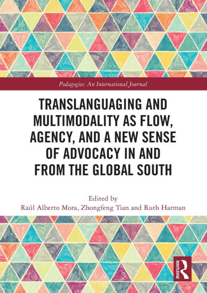 Translanguaging and Multimodality as Flow, Agency, a New Sense of Advocacy from the Global South