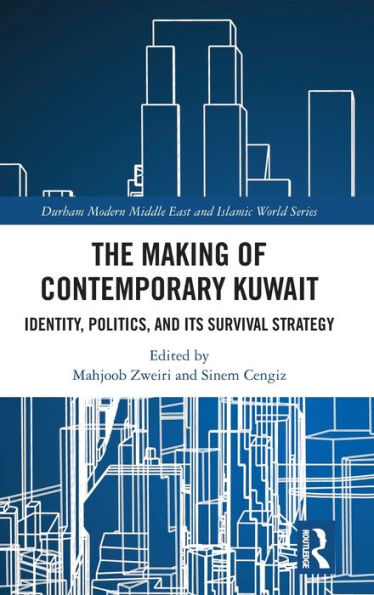 The Making of Contemporary Kuwait: Identity, Politics, and its Survival Strategy