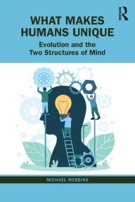 What Makes Humans Unique: Evolution and the Two Structures of Mind