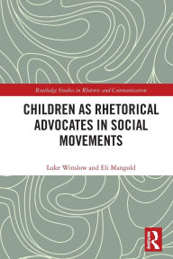 Title: Children as Rhetorical Advocates in Social Movements, Author: Luke Winslow