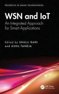 Title: WSN and IoT: An Integrated Approach for Smart Applications, Author: Shalli Rani