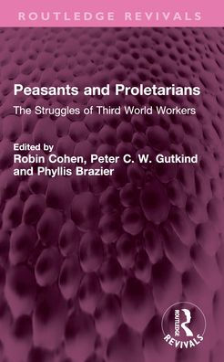 Peasants and Proletarians: The Struggles of Third World Workers