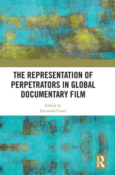 The Representation of Perpetrators Global Documentary Film