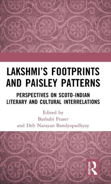 Lakshmi's Footprints and Paisley Patterns: Perspectives on Scoto-Indian Literary and Cultural Interrelations