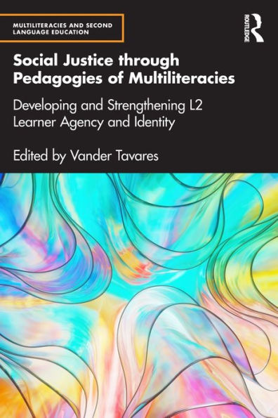 Social Justice through Pedagogies of Multiliteracies: Developing and Strengthening L2 Learner Agency Identity