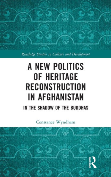 A New Politics of Heritage Reconstruction Afghanistan: the Shadow Buddhas