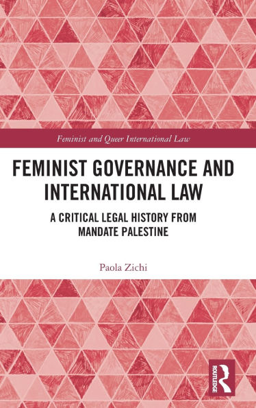 Feminist Governance and International Law: A Critical Legal History from Mandate Palestine