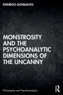 Monstrosity and the Psychoanalytic Dimensions of the Uncanny