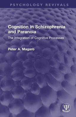 Cognition in Schizophrenia and Paranoia: The Integration of Cognitive Processes