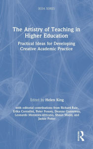 Title: The Artistry of Teaching in Higher Education: Practical Ideas for Developing Creative Academic Practice, Author: Helen King