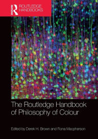 Title: The Routledge Handbook of Philosophy of Colour, Author: Derek H. Brown