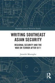 Title: Writing Southeast Asian Security: Regional Security and the War on Terror after 9/11, Author: Jennifer Mustapha