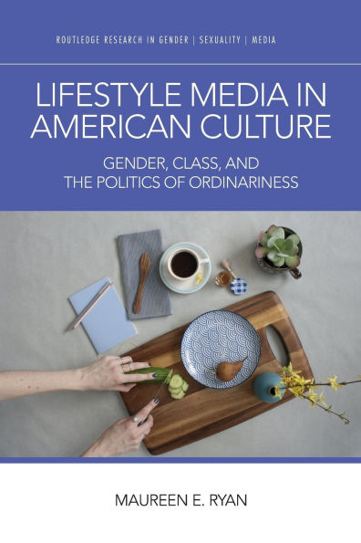 Lifestyle Media in American Culture: Gender, Class, and the Politics of Ordinariness