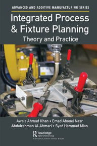 Title: Integrated Process and Fixture Planning: Theory and Practice, Author: Awais Ahmad Khan