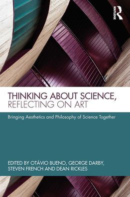 Thinking about Science, Reflecting on Art: Bringing Aesthetics and Philosophy of Science Together