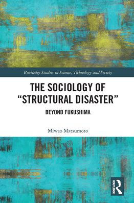 The Sociology of "Structural Disaster": Beyond Fukushima