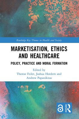 Marketisation, Ethics and Healthcare: Policy, Practice Moral Formation