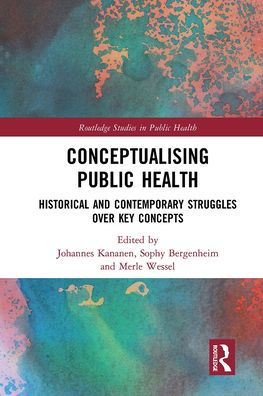 Conceptualising Public Health: Historical and Contemporary Struggles over Key Concepts