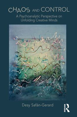 Chaos and Control: A Psychoanalytic Perspective on Unfolding Creative Minds