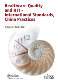 Title: Healthcare Quality and HIT - International Standards, China Practices, Author: Jilan Liu