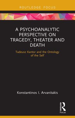 A Psychoanalytic Perspective on Tragedy, Theater and Death: Tadeusz Kantor the Ontology of Self