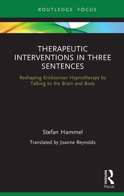 Therapeutic Interventions in Three Sentences: Reshaping Ericksonian Hypnotherapy by Talking to the Brain and Body