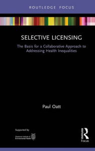 Title: Selective Licensing: The Basis for a Collaborative Approach to Addressing Health Inequalities, Author: Paul Oatt