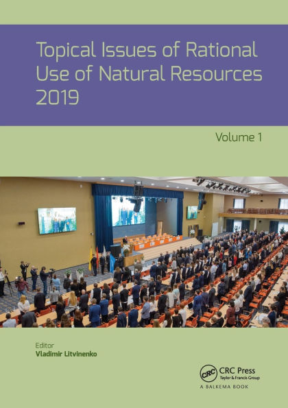 Topical Issues of Rational Use of Natural Resources 2019, Volume 1: Proceedings of the XV International Forum-Contest of Students and Young Researchers under the auspices of UNESCO (St. Petersburg Mining University, Russia, 13-17 May 2019)