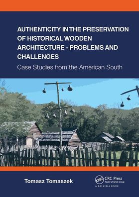 Authenticity the Preservation of Historical Wooden Architecture - Problems and Challenges: Case Studies from American South