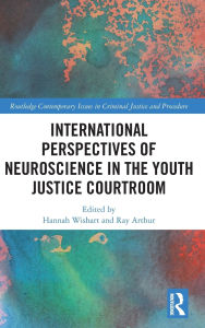 Title: International Perspectives of Neuroscience in the Youth Justice Courtroom, Author: Hannah Wishart