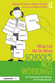Title: What Can We Do When School's Not Working?: An Illustrated Handbook for Professionals, Author: Abigail Fisher