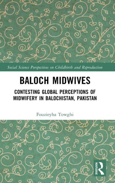 Baloch Midwives: Contesting Global Perceptions of Midwifery Balochistan, Pakistan